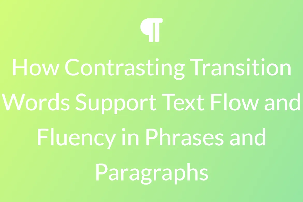 How Contrasting Transition Words Support Text Flow and Fluency in Phrases and Paragraphs