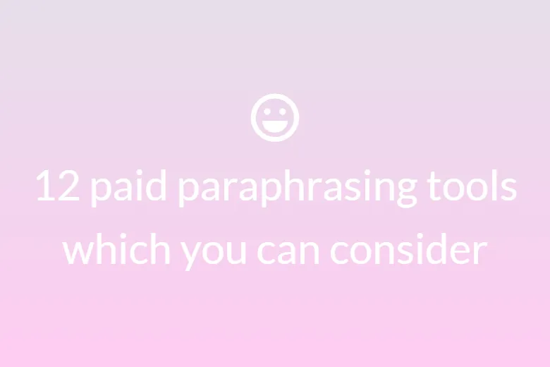 12 paid paraphrasing tools which you can consider